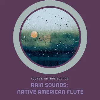 Rain Sounds: Native American Flute by Flute & Nature Sounds