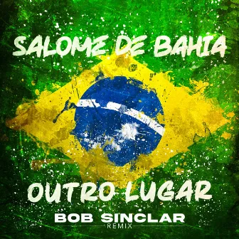 Outro Lugar (Bob Sinclar Remix) by Salomé de Bahia