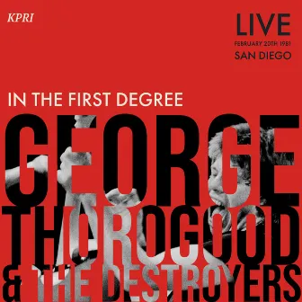 In The First Degree (Live San Diego '81) by George Thorogood