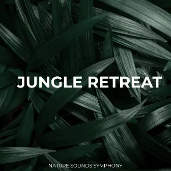 Jungle Retreat by Nature Sounds Symphony