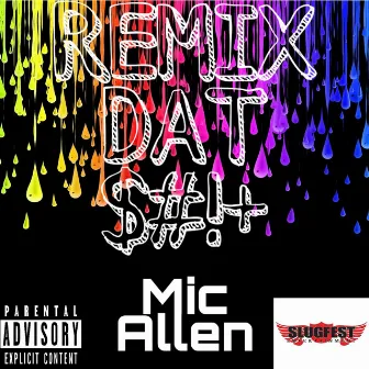 Remix Dat $#!+ by Mic Allen