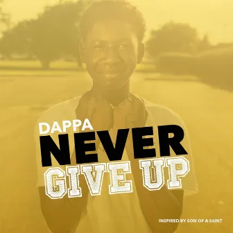 Never Give Up by Dappa