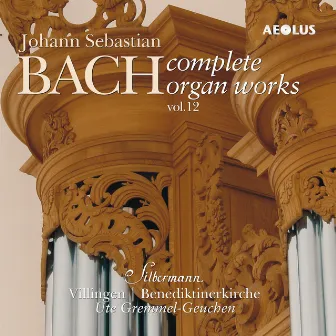 Johann Sebastian Bach: Complete Organ Works played on Silbermann organs Vol. 12 by Ute Gremmel-Geuchen