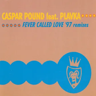 Fever Called Love ('97 Remixes) by Caspar Pound