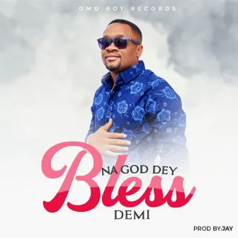 Na God Dey Bless by Demi