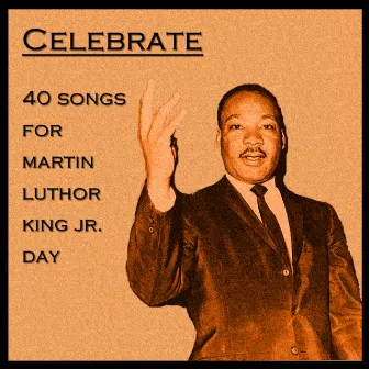 Celebrate: 40 Songs for Martin Luther King Jr. Day by Christian Music Experts