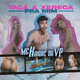 Taca a Xereca pra Mim by MC Kaique da VP