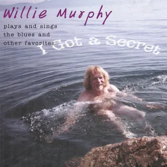 I Got A Secret by Willie Murphy