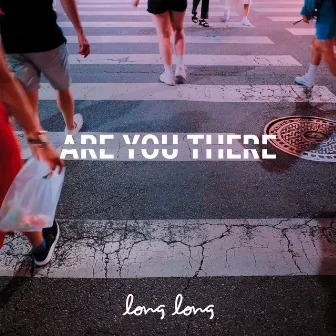 Are You There by Long Long