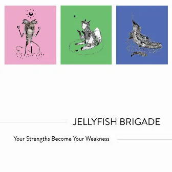 Your Strengths Become Your Weakness by Jellyfish Brigade