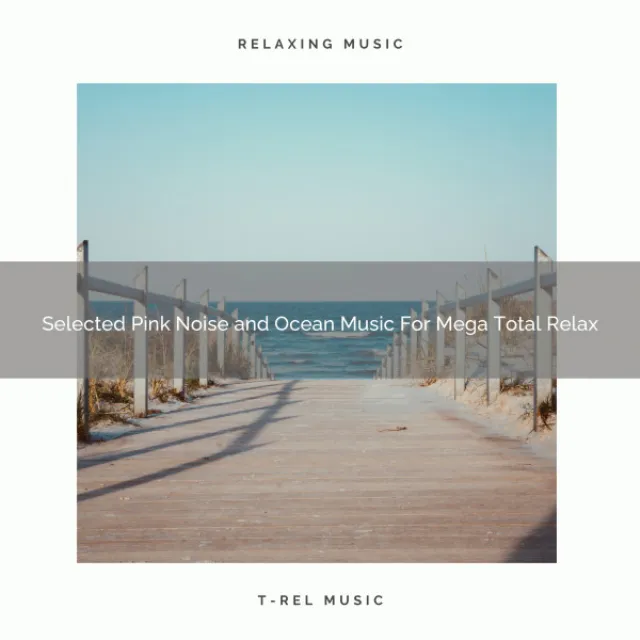 Selected Pink Noise and Ocean Music For Mega Total Relax