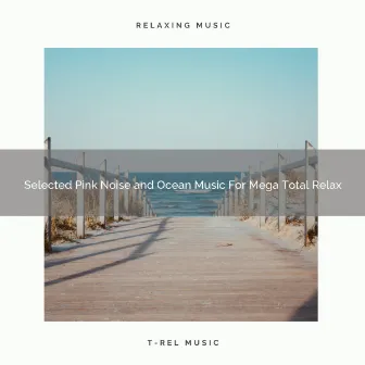 Selected Pink Noise and Ocean Music For Mega Total Relax by Sea Smooth Waves