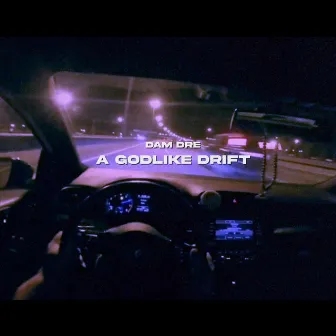 A Godlike Drift by DAM DRE