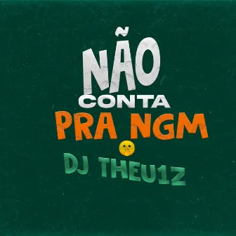 Não Conta pra Ngm by Prod. Theu1zl