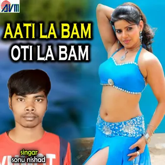 Aati La Bam Oti La Bam by Sonu Nishad