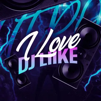 I Love DJ Lilke by Monacelly