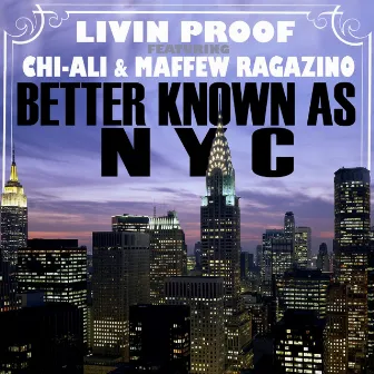 Better Known As NYC (feat. Chi-Ali & Maffew Ragazino) - Single by Livin Proof