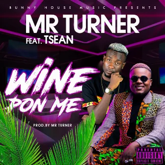 Wine Pon Me by Mr Turner