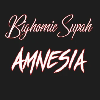 Amnesia by Bighomie Supah