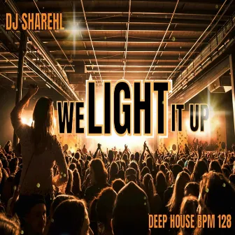 WE LIGHT IT UP (Deep House) BPM 128 [Radio Edit] by 