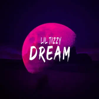 Dream by Lil Tizzy