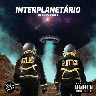 Interplanetário: Na Busca Part 1 by Gu$