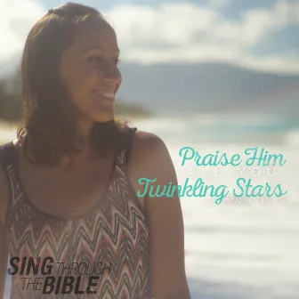 Praise Him, All You Twinkling Stars (Psalm 148:1-5 NLT) by Sing Through The Bible