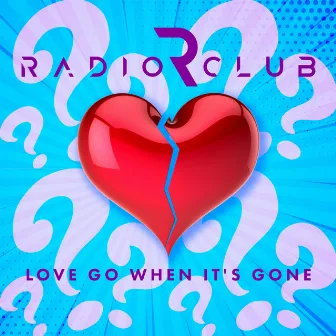 Love Go When It's Gone by RadioClub