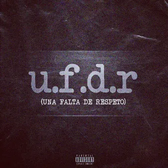 U.F.D.R (Una Falta de Respeto) by eleodobleve