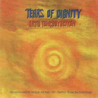 Tears of Dignity by Arto Tunçboyacıyan