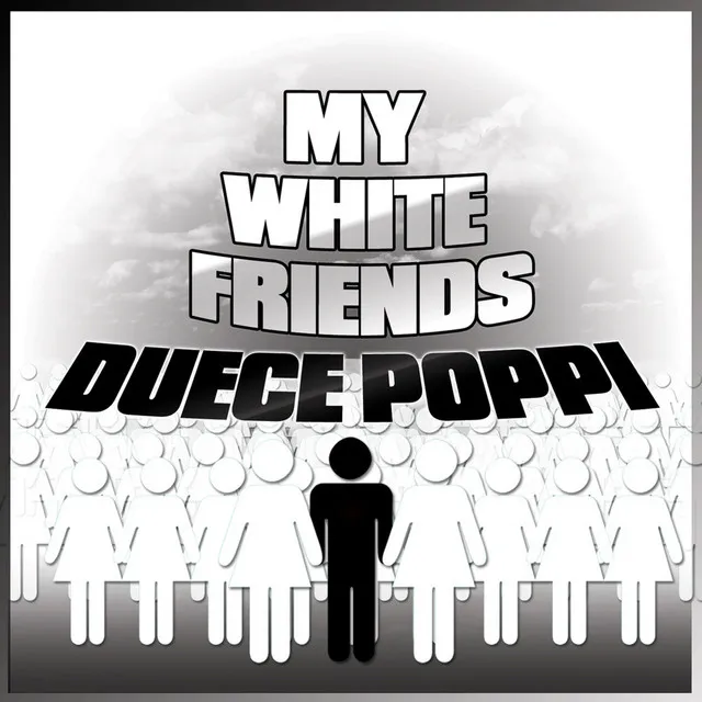 My White Friends (Edited)