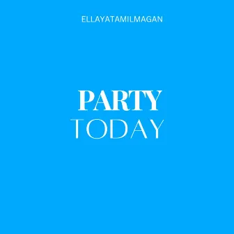 Party Today by Ellayatamilmagan