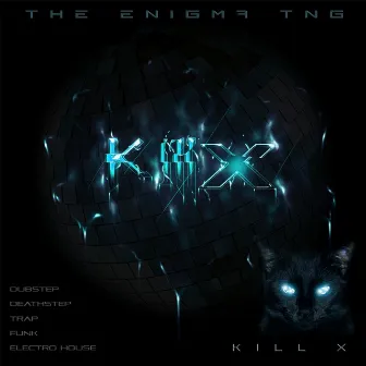 Kill X by The Enigma Tng