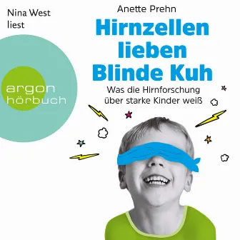 Hirnzellen lieben Blinde Kuh [Was die Hirnforschung über starke Kinder weiß (Ungekürzte Lesung)] by Anette Prehn