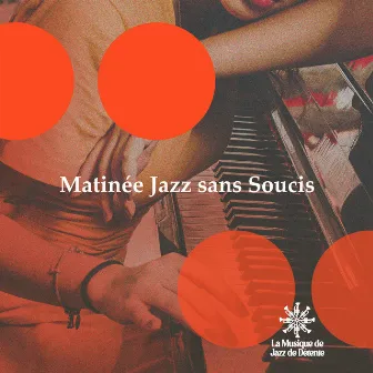 Matinée Jazz sans Soucis by La Musique de Jazz de Détente