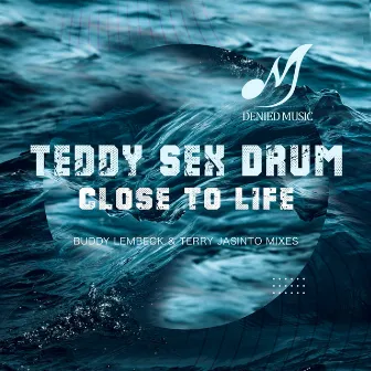 Close To Life by Teddy Sex Drum