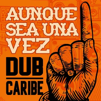 Aunque Sea una Vez by Dub Caribe