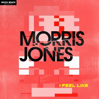 I Feel Like by Morris Jones