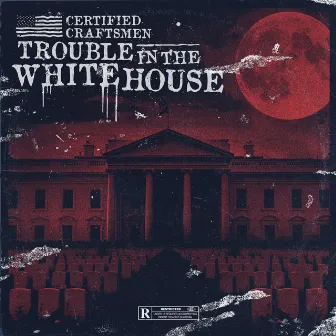 Trouble In The White House by Certified Craftsmen