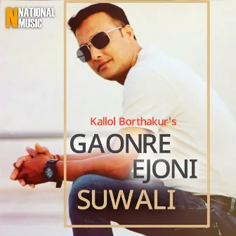 Gaonre Ejoni Suwali - Single by Kallol Borthakur