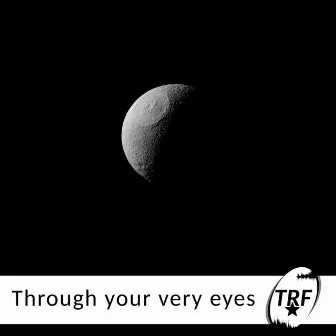 Through your very eyes by TRF