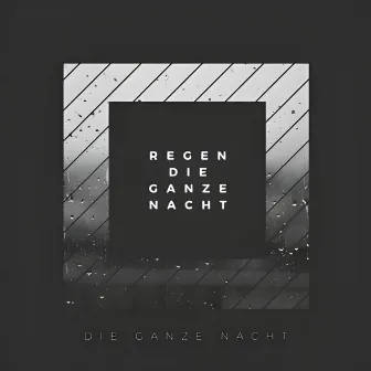 Regen die ganze Nacht by Die ganze Nacht