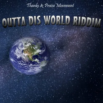 Outta Dis World Riddim by Thanks & Praise Movement