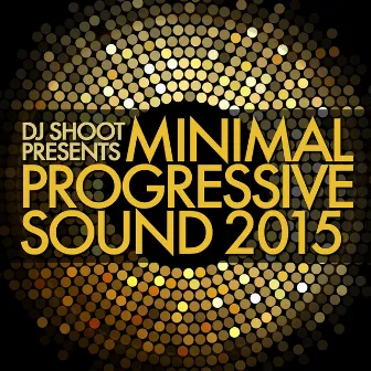 Minimal Progressive Sound 2015 (DJ Shoot Presents) by dj shoot