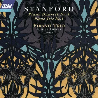 Stanford: Piano Quartet No. 1; Piano Trio No. 1 by Philip Dukes