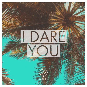 I Dare You by MDEL