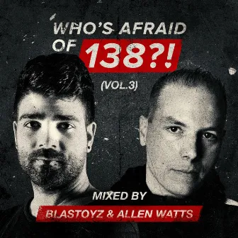 Who's Afraid Of 138?!, Vol. 3 (Mixed by Blastoyz & Allen Watts) by Allen Watts