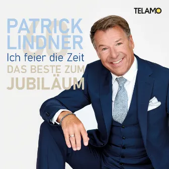 Ich feier die Zeit: Das Beste zum Jubiläum by Patrick Lindner