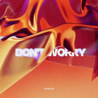 Don't Worry by Androma