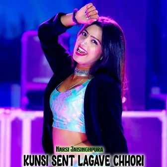 Kunsi Sent Lagave Chhori by Narsi Jaisinghpura